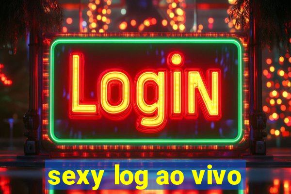 sexy log ao vivo